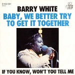 barry white baby we better try to get it together